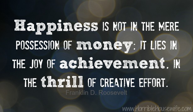 Happiness-is-not-in-the-mere-possession-of-money-it-lies-in-the-joy-of-achievements-in-the-thrill-of-creative-effort.-sorry-not-sorry-quote-winewithmallery